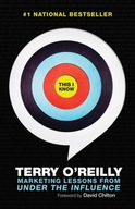This I Know: Marketing Lessons from Under the Influence TERRY OREILLY