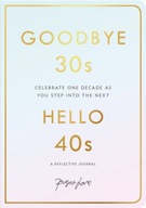 Goodbye 30s, Hello 40s: A Reflective Journal Love