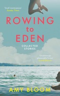 Rowing to Eden: Collected Stories Bloom Amy