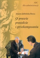 O prawie, prawdzie i przekonywaniu Jolanta Jabłońska-Bonca
