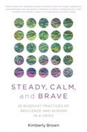 Steady, Calm, and Brave: 25 Buddhist Practices of