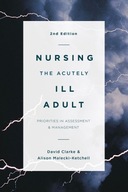 Nursing the Acutely Ill Adult Clarke David