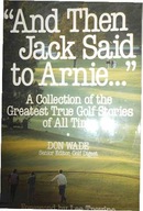 And Then Jack Said to Arnie... - Don Wade