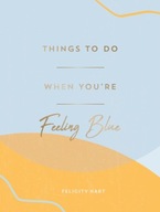 Things to Do When You re Feeling Blue: Self-Care