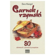 Garnek rzymski. 80 zdrowych i pysznych. Ewa Hangel