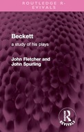Beckett: A Study of his Plays (Routledge Revivals) Fletcher, John