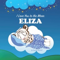 I Love You to the Moon, Eliza: Personalized Book with Your Child's Name