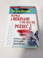 Harvey Mackay - Pływaj z rekinami i nie daj się pożreć