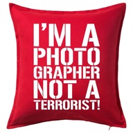 PHOTOGRAPHER NOT A TERRORIST poduszka prezent