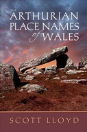 The Arthurian Place Names of Wales Lloyd Scott