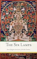 The Six Lamps: Secret Dzogchen Instructions on
