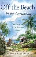 OFF THE BEACH IN THE CARIBBEAN: TRAVELS IN THE LITTLE LEEWARD ISLANDS - Ray