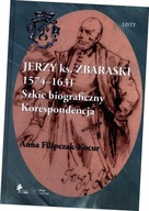Jerzy książę Zbaraski 1574-1631. Szkic biograficzny - korespondencja