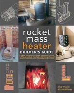 The Rocket Mass Heater Builder s Guide: Complete