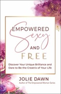 Empowered, Sexy, and Free: Discover Your Unique