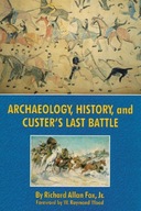 Archaeology, History, and Custer s Last Battle: