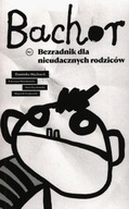 BACHOR BEZRADNIK DLA NIEUDACZNYCH RODZICÓW