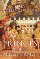 Princes of the Renaissance Hollingsworth Mary
