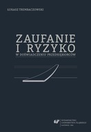 ZAUFANIE I RYZYKO W DOŚWIADCZENIU PRZEDSIĘBIORCÓW ŁUKASZ TREMBACZOWSKI