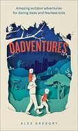 Dadventures: Amazing Outdoor Adventures for