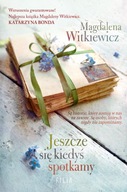 JESZCZE SIĘ KIEDYŚ SPOTKAMY - MAGDALENA WITKIEWICZ