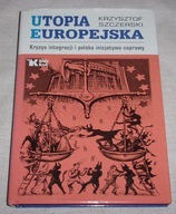 Utopia europejska - Krzysztof Szczerski - Kryzys, polska inicjatywa naprawy