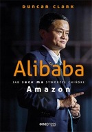 Alibaba Jak Jack Ma stworzył chiński Amazon Duncan