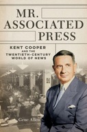 Mr. Associated Press: Kent Cooper and the