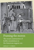 Framing the Moron: The Social Construction of