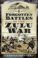 Forgotten Battles of the Zulu War Greaves Adrian