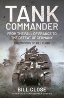Tank Commander : From the Fall of France to the Defeat of Germany - The Mem