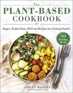 The Plant-Based Cookbook: Vegan, Gluten-Free,
