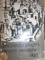 Początek i progres wojny moskiewskiej -