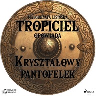 Tropiciel opowiada: Kryształowy pantofelek - Audio