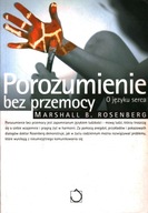 POROZUMIENIE BEZ PRZEMOCY - O JĘZYKU SERCA - MARSHALL B. ROSENBERG