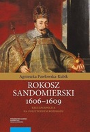 A. Pawłowska-Kubik ROKOSZ SANDOMIERSKI 1606-1609