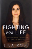 FIGHTING FOR LIFE: HOW TO FIND YOUR CAUSE, STAND UP FOR WHAT'S RIGHT, AND L