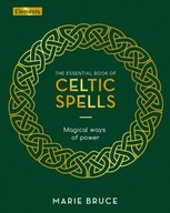 The Essential Book of Celtic Spells: Magical Ways