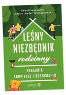 LEŚNY NIEZBĘDNIK RODZINNY. PORADNIK SURVIVALU... PAWEŁ FRANKOWSKI, MARIAN