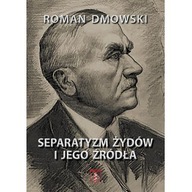 Separatyzm Żydów i jego źródła Dmowski Roman OPIS!
