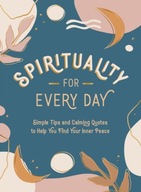 Spirituality for Every Day: Simple Tips and