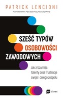 Sześć typów osobowości zawodowych. Jak zrozumieć talenty oraz frustracje sw