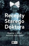 Recepty Starego Doktora Wypisy z Dzieł Janusza Korczaka Agnieszka Zgrzywa