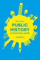 Public History: A Practical Guide Sayer Dr Faye