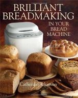 Brilliant Breadmaking in Your Catherine Atkinson