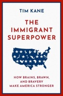 The Immigrant Superpower: How Brains, Brawn, and