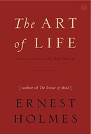 The Art of Life Holmes Ernest (Ernest Holmes)