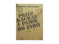 Przez Kaukaz i Pamir do Indii - Gabriel Bonvalot