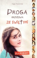 Droga Krzyżowa ze świętymi - dla kobiet (książka) Inga Pozorska