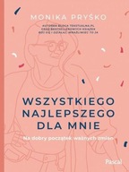 WSZYSTKIEGO NAJLEPSZEGO DLA MNIE, PRYŚKO MONIKA